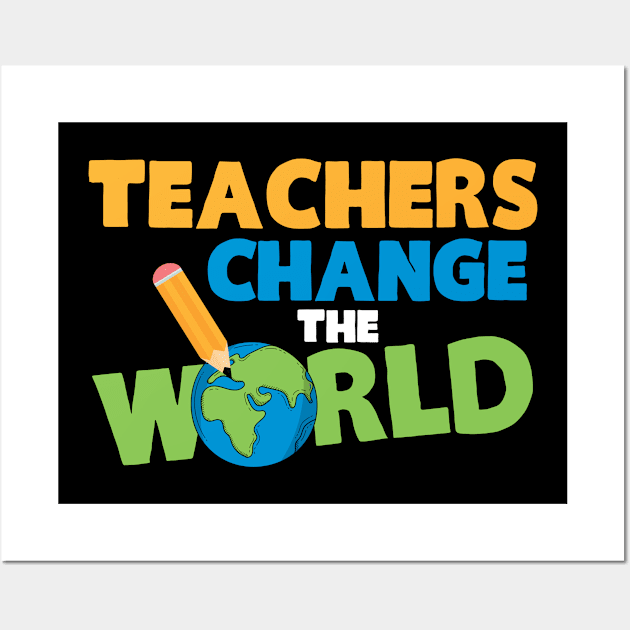 Teachers Change The World Funny Wall Art by folidelarts